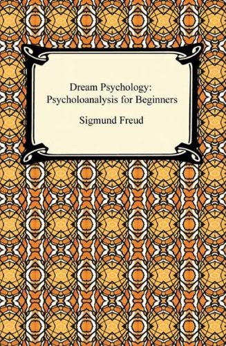 Dream Psychology: Psychoanalysis for Beginners