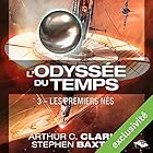 Les Premiers nés (L'Odyssée du Temps 3) | Livre audio Auteur(s) : Arthur C. Clarke Narrateur(s) : Arnauld Le Ridant