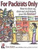 For Packrats Only: How to Clean Up, Clear Out, and Dejunk Your Life Forever