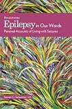 Epilepsy in Our Words: Personal Accounts of Living with Seizures (The Brainstorms Series)