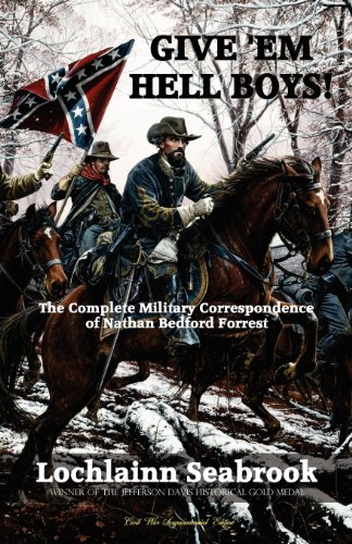 Give 'Em Hell Boys! The Complete Military Correspondence of Nathan Bedford Forrest