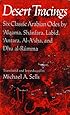 Desert Tracings : Six Classic Arabian Odes by 'Alqama, Shanfara, Labid, 'Antara, Al-A'sha, and Dhu al-Rumma