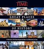 TIME Great Places of History: Civilizations 100 Most Important Sites: An Illustrated Journey