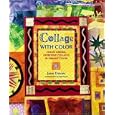 Collage with Color: Create Unique, Expressive Collages in Vibrant Color