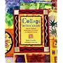 Collage with Color: Create Unique, Expressive Collages in Vibrant Color