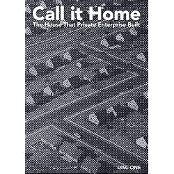Call it Home: the house that private enterprise built  Disc One
