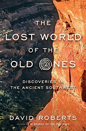 The Lost World of the Old Ones: Discoveries in the Ancient Southwest 1st edition by Roberts, David (2015) Hardcover