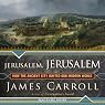 Jerusalem, Jerusalem: How the Ancient City Ignited Our Modern World