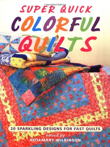 super quick colorful quilts 20 sparkling designs for fast quilts