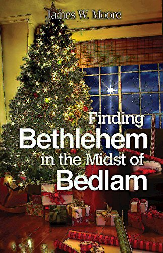 Finding Bethlehem in the Midst of Bedlam: An Advent Study