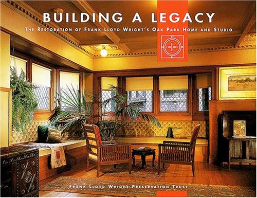 Building a Legacy: The Restoration of Frank Lloyd Wright s Oak Park Home and Studio