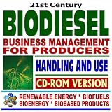 21st Century Biodiesel Fuel - Business Management for Producers, Handling and Use Guidelines, Reports and Publications on Biodiesel - Series on Renewable ... and Biobased Products (CD-ROM Version)
