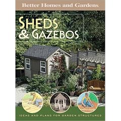 Shed and Gazebos: Ideas and Plans for Garden Structures (Better Homes & Gardens)