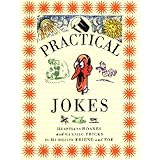 practical jokes heartless hoaxes and cunning tricks to humiliate friend and foe the pocket entertainers