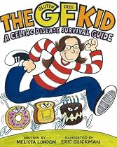 GF (Gluten Free) Kid: A Celiac Disease Survival Guide