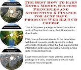 The Best How To Earn Extra Money, Success Principles and Accounting & Finance for Acne Safe Products Web Biz 3 CD Course