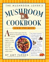 The Mushroom Lover's Mushroom Cookbook and Primer