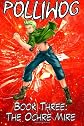 The Ochre Mire: Polliwog: Book Three