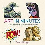 Art in minutes : 200 key concepts explained in an instant