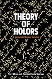 Theory of Holors: A Generalization of Tensors