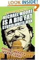 Michael Moore is a Big Fat Stupid White Man