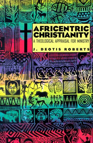 Africentric Christianity: A Theological Appraisal for Ministry under Social Theology in The Books Store