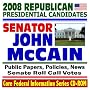 2008 Republican Presidential Candidates: Senator John McCain - Senate Roll Call Votes, Public Papers, Speeches, Policies, News (CD-ROM)