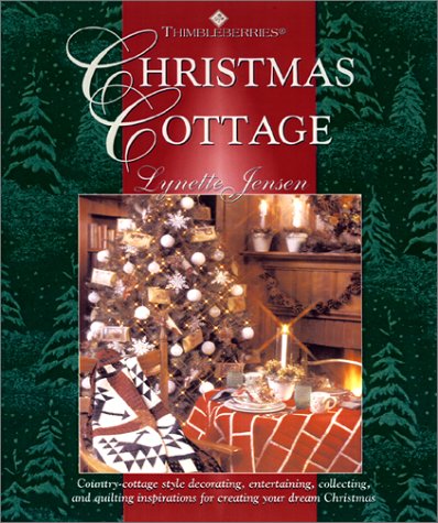 Thimbleberries Christmas Cottage: Country-Cottage Style Decorating, Entertaining, Collecting, and Quilting Inspirations for Creating Your Dream