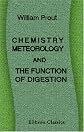 Chemistry, meteorology, and the function of digestion,: Considered with reference to natural theology (The Bridgewater treatises on the power, wisdom