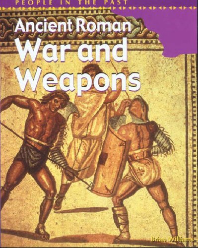 Ancient Roman War and Weapons (People in the Past)
