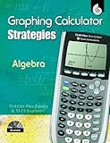 IMAGE OF TI Graphing Calculator Strategies Algebra: (TI Graphing Calculator Strategies) (Texas Instruments Graphing Calculator Strategies) (Texas Instruments Graphic Calculator Strategies)