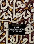 L'Art calligraphique de l'Islam