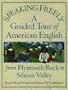 Speaking Freely: A Guided Tour of American English from Plymouth Rock to Silicon Valley