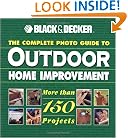 The Complete Photo Guide to Outdoor Home Improvement (Black & Decker Outdoor Home)