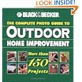 The Complete Photo Guide to Outdoor Home Improvement (Black and Decker Outdoor Home) by Black & Decker, Tom Lemmer, and The Editors of Creative Publishing international