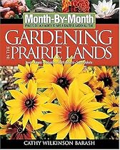 Month-By-Month Gardening in the Prairie Lands: What to Do Each Month to Have a Beautiful Garden All Year (Month-By-Month Gardening in the Prairie Lands: Iowa, Kansas, Nebraska, North Dakota, & South)
