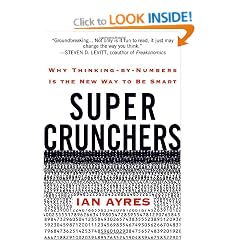 Super Crunchers: Why Thinking-by-Numbers Is the New Way to Be Smart