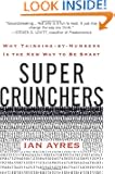 Super Crunchers: Why Thinking-by-Numbers Is the New Way to Be Smart
