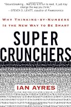 Super Crunchers: Why Thinking-by-Numbers Is the New Way to Be Smart