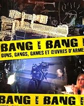 Bang ! Bang ! : Guns, gangs, games et oeuvres d'armes