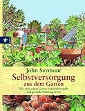 Selbstversorgung aus dem Garten: Wie man seinen Garten natürlich bestellt und gesunde Nahrung erntet