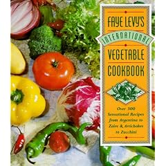 Faye Levy's International Vegetable Cookbook: Over 300 Sensational Recipes from Argentina to Zaire and Artichokes to Zucchini