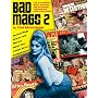 Bad Mags Vol 2: The Strangest, Most Unusual, and Sleaziest Periodicals Ever Published!