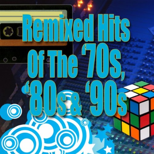 Remixed Hits Of The ’70s, ’80s & ’90s