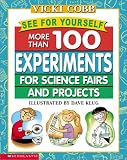See For Yourself : More Than 100 Experiments For Science Fairs And Projects