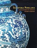 Talavera Poblana: Four Centuries of a Mexican Ceramic Tradition
