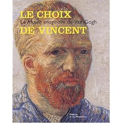 Le choix de Vincent : Le Mus�e imaginaire de Van Gogh