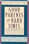 Good Parents for Hard Times: Raising Responsible Kids in the Age of Drug Use and Sexual Activity