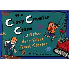 The Crazy Crawler Crane And Other Very Short Truck Stories