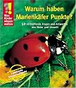 Was Kinder wissen wollen. Warum haben Marienkäfer Punkte?: 50 verblüffende Fragen und Antworten aus Natur und Tierwelt